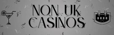 Discovering the Best Non-UK Casino Sites for an Unmatched Gaming Experience